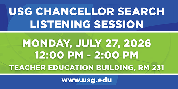 Photo that displays the text USG Chancellor Listening Session along with the date of July 27, 2026 and the location of Teacher Education Building on the Macon Campus.